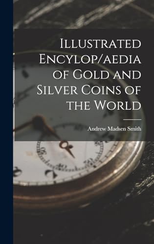 Stock image for Illustrated Encylop/aedia of Gold and Silver Coins of the World for sale by THE SAINT BOOKSTORE