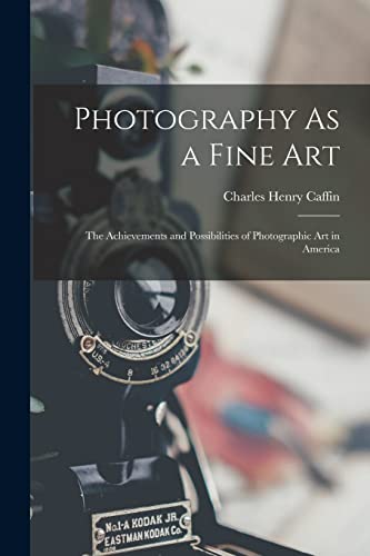 Stock image for Photography As a Fine Art: The Achievements and Possibilities of Photographic Art in America for sale by GreatBookPrices