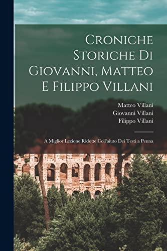 Stock image for Croniche Storiche Di Giovanni, Matteo E Filippo Villani for sale by PBShop.store US
