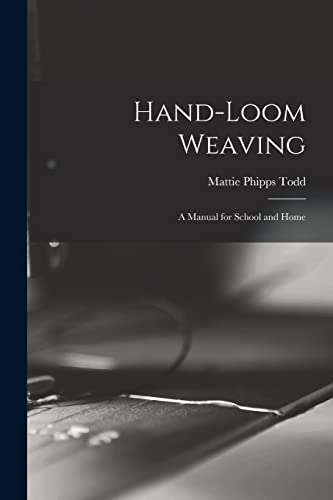 Stock image for Hand-Loom Weaving: A Manual for School and Home for sale by THE SAINT BOOKSTORE