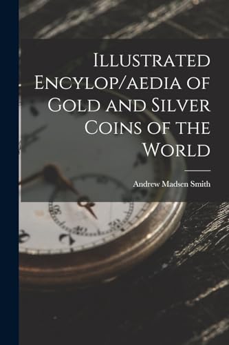 Stock image for Illustrated Encylop/aedia of Gold and Silver Coins of the World for sale by GreatBookPrices