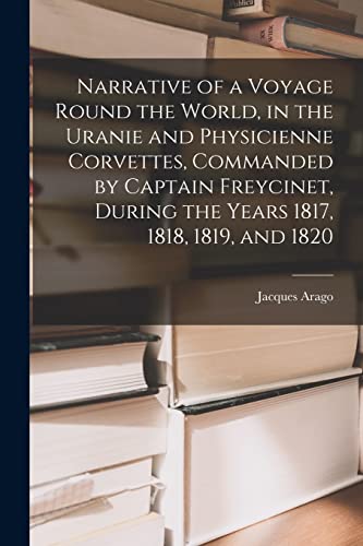 Beispielbild fr Narrative of a Voyage Round the World, in the Uranie and Physicienne Corvettes, Commanded by Captain Freycinet, During the Years 1817, 1818, 1819, and 1820 zum Verkauf von Books Puddle