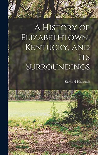 Imagen de archivo de A History of Elizabethtown, Kentucky, and its Surroundings a la venta por GreatBookPrices