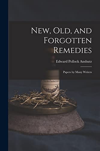 Stock image for New, Old, and Forgotten Remedies: Papers by Many Writers for sale by GreatBookPrices