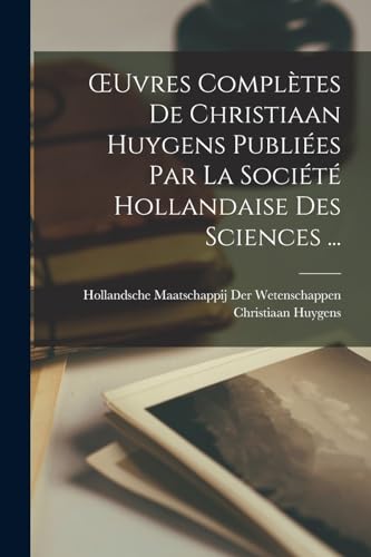 Imagen de archivo de OEuvres Compl?tes De Christiaan Huygens Publi?es Par La Soci?t? Hollandaise Des Sciences . a la venta por PBShop.store US