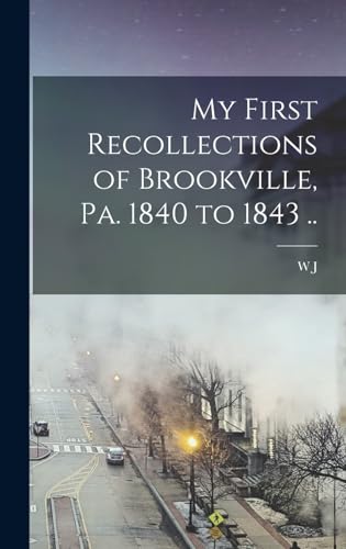 Beispielbild fr My First Recollections of Brookville, Pa. 1840 to 1843 . zum Verkauf von THE SAINT BOOKSTORE