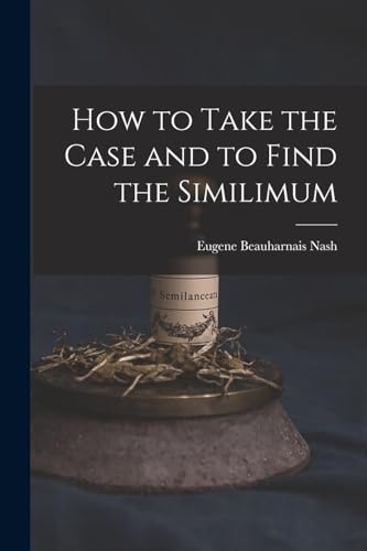 Imagen de archivo de How to Take the Case and to Find the Similimum a la venta por PBShop.store US