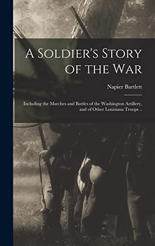 Stock image for A Soldier's Story of the war; Including the Marches and Battles of the Washington Artillery, and of Other Louisiana Troops . for sale by THE SAINT BOOKSTORE