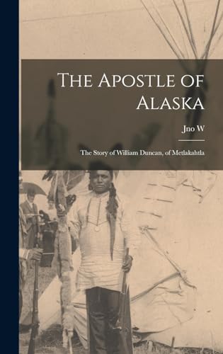 Stock image for The Apostle of Alaska; the Story of William Duncan, of Metlakahtla for sale by THE SAINT BOOKSTORE