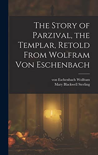 Stock image for The Story of Parzival, the Templar, Retold From Wolfram von Eschenbach for sale by California Books