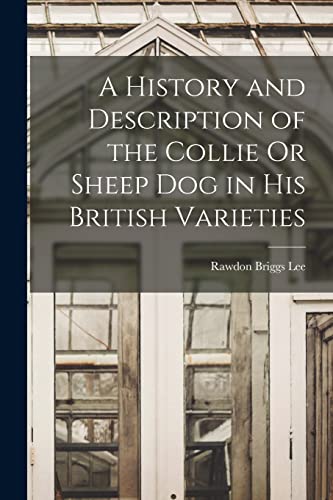 Beispielbild fr A History and Description of the Collie Or Sheep Dog in His British Varieties zum Verkauf von PBShop.store US