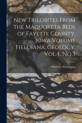 Stock image for New Trilobites From the Maquoketa Beds of Fayette County, Iowa Volume Fieldiana, Geology, Vol.4, No.3 for sale by THE SAINT BOOKSTORE