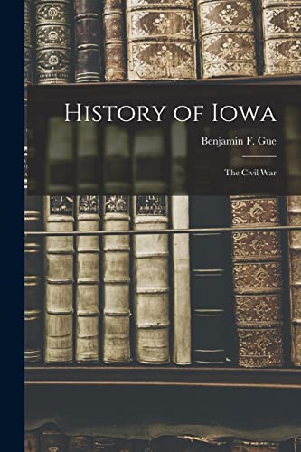 9781016277402: History of Iowa: The Civil War