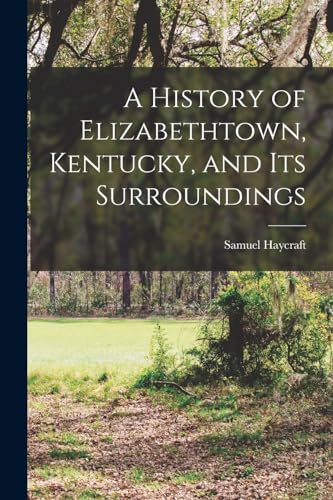 Stock image for A History of Elizabethtown, Kentucky, and its Surroundings for sale by PBShop.store US