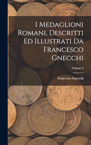 Stock image for I medaglioni romani, descritti ed illustrati da Francesco Gnecchi; Volume 3 for sale by PBShop.store US