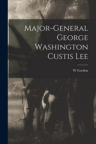 Beispielbild fr Major-General George Washington Custis Lee zum Verkauf von THE SAINT BOOKSTORE