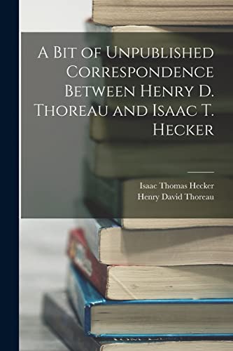Stock image for A Bit of Unpublished Correspondence Between Henry D. Thoreau and Isaac T. Hecker for sale by PBShop.store US
