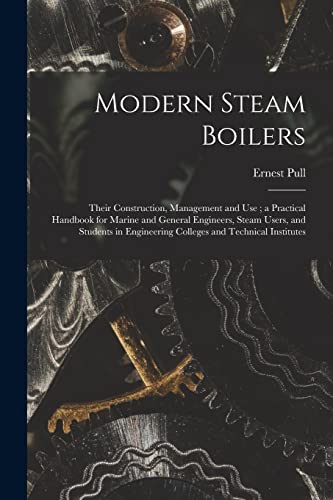9781016279000: Modern Steam Boilers: Their Construction, Management and Use; a Practical Handbook for Marine and General Engineers, Steam Users, and Students in Engineering Colleges and Technical Institutes