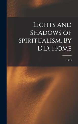 Imagen de archivo de Lights and Shadows of Spiritualism. By D.D. Home a la venta por THE SAINT BOOKSTORE
