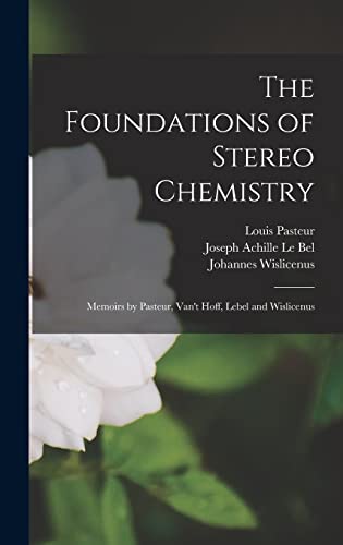 Imagen de archivo de The Foundations of Stereo Chemistry; Memoirs by Pasteur, Van't Hoff, Lebel and Wislicenus a la venta por ALLBOOKS1