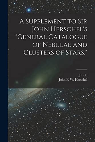 Stock image for A Supplement to Sir John Herschel's "General Catalogue of Nebulae and Clusters of Stars." for sale by GreatBookPrices