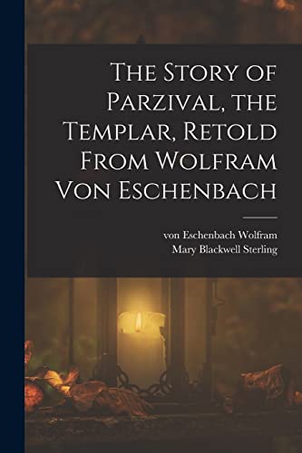 Stock image for The Story of Parzival, the Templar, Retold From Wolfram von Eschenbach for sale by PBShop.store US