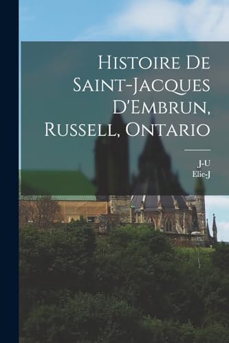 Stock image for Histoire de Saint-Jacques D'Embrun, Russell, Ontario for sale by PBShop.store US
