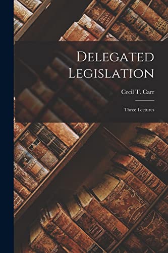 9781016285377: Delegated Legislation; Three Lectures