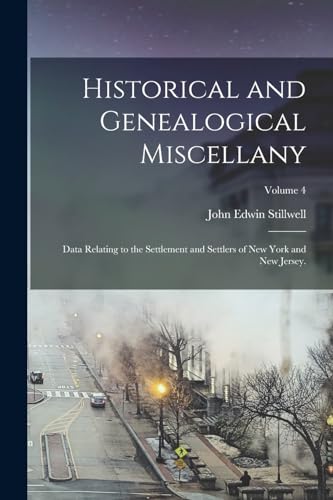 Imagen de archivo de Historical and Genealogical Miscellany: Data Relating to the Settlement and Settlers of New York and New Jersey.; Volume 4 a la venta por Chiron Media
