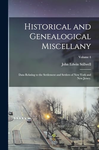 Stock image for Historical and Genealogical Miscellany: Data Relating to the Settlement and Settlers of New York and New Jersey.; Volume 4 for sale by Chiron Media