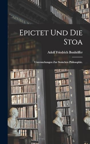 Imagen de archivo de Epictet und die Stoa: Untersuchungen zur stoischen Philosophie. (German Edition) a la venta por California Books