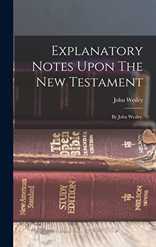 Beispielbild fr Explanatory Notes Upon The New Testament: By John Wesley, zum Verkauf von GreatBookPrices