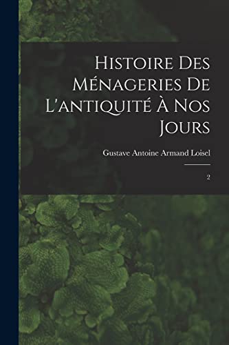 Stock image for Histoire des menageries de l'antiquite a nos jours: 2 for sale by Chiron Media