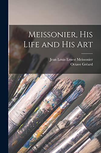9781016289108: Meissonier, his Life and his Art