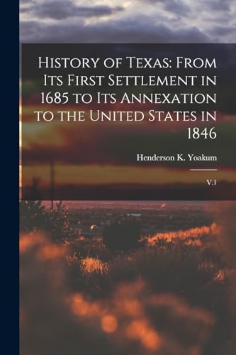 Beispielbild fr History of Texas: From its First Settlement in 1685 to its Annexation to the United States in 1846: V.1 zum Verkauf von Chiron Media