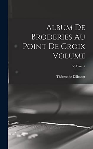 Imagen de archivo de Album de broderies au point de croix Volume; Volume 2 a la venta por THE SAINT BOOKSTORE