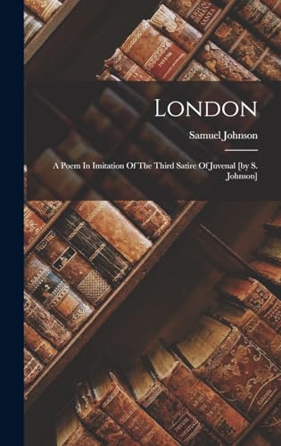 Stock image for London: A Poem In Imitation Of The Third Satire Of Juvenal [by S. Johnson] for sale by THE SAINT BOOKSTORE