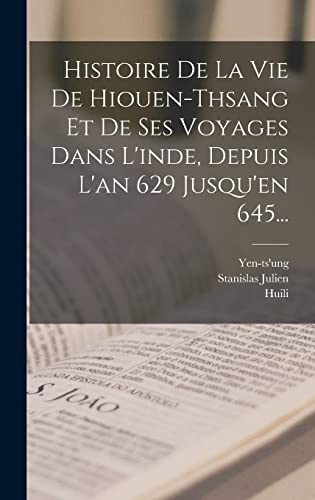 Stock image for Histoire De La Vie De Hiouen-thsang Et De Ses Voyages Dans L'inde, Depuis L'an 629 Jusqu'en 645. for sale by THE SAINT BOOKSTORE