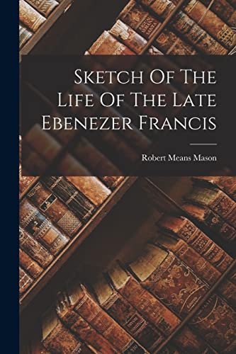 Stock image for Sketch Of The Life Of The Late Ebenezer Francis for sale by PBShop.store US