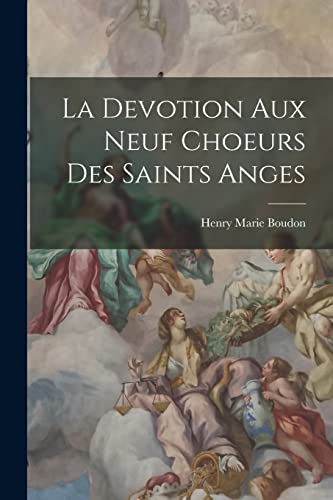 Imagen de archivo de La Devotion Aux Neuf Choeurs Des Saints Anges -Language: french a la venta por GreatBookPrices