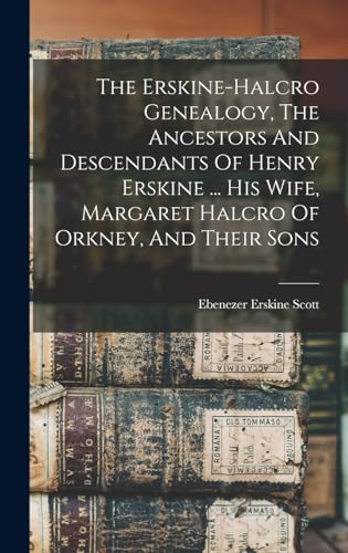 Stock image for The Erskine-halcro Genealogy, The Ancestors And Descendants Of Henry Erskine . His Wife, Margaret Halcro Of Orkney, And Their Sons for sale by THE SAINT BOOKSTORE