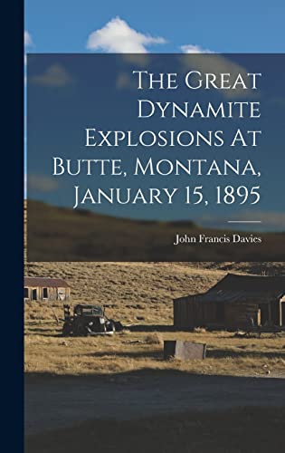 Stock image for The Great Dynamite Explosions At Butte, Montana, January 15, 1895 for sale by THE SAINT BOOKSTORE