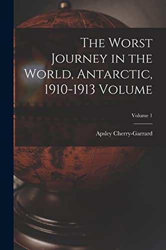 9781016294676: The Worst Journey in the World, Antarctic, 1910-1913 Volume; Volume 1
