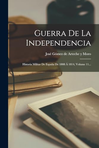 Imagen de archivo de GUERRA DE LA INDEPENDENCIA. HISTORIA MILITAR DE ESPAA DE 1808 A  1814, VOLUME 11. a la venta por KALAMO LIBROS, S.L.