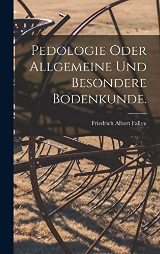 Beispielbild fr Pedologie oder allgemeine und besondere Bodenkunde. zum Verkauf von THE SAINT BOOKSTORE