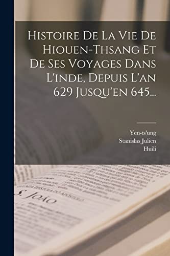 Stock image for Histoire De La Vie De Hiouen-thsang Et De Ses Voyages Dans L'inde, Depuis L'an 629 Jusqu'en 645. for sale by Chiron Media