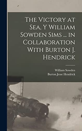 Stock image for The Victory at Sea, Y William Sowden Sims . in Collaboration With Burton J. Hendrick for sale by GreatBookPrices