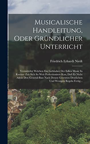 Beispielbild fr Musicalische Handleitung, Oder Grundlicher Unterricht: Vermitteltst Welchen Ein Liebhaber Der Edlen Music In Kurtzer Zeit Sich So Weit Perfectioniren Kan, Dass Er Nicht Allein Den General-bass Nach Denen Gesetzten Deutlichen Und Wenigen Regeln Fertig. zum Verkauf von THE SAINT BOOKSTORE