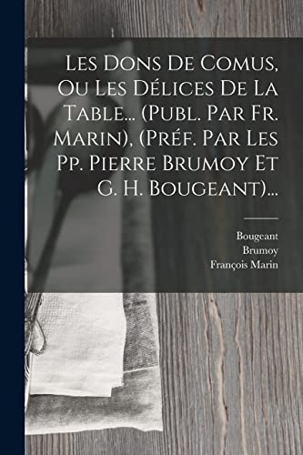 Stock image for Les Dons De Comus, Ou Les Dlices De La Table. (publ. Par Fr. Marin), (prf. Par Les Pp. Pierre Brumoy Et G. H. Bougeant). (French Edition) for sale by GF Books, Inc.
