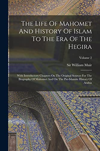 9781016299022: The Life Of Mahomet And History Of Islam To The Era Of The Hegira: With Introductory Chapters On The Original Sources For The Biography Of Mahomet And On The Pre-islamite History Of Arabia; Volume 2